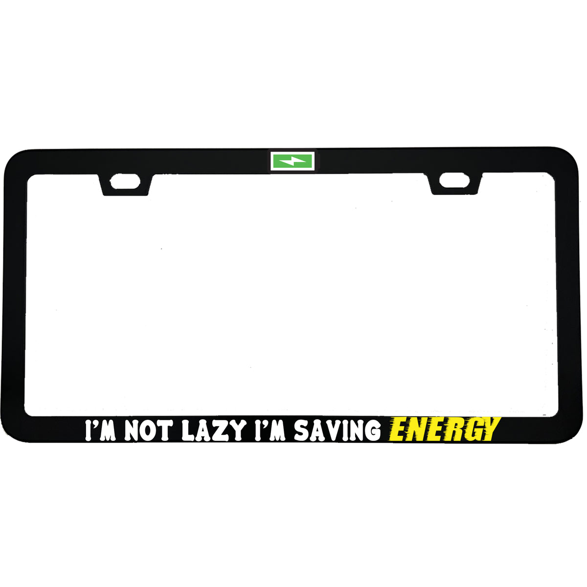 "I'm Not Lazy, I'm Saving Energy" funny aluminum license plate frame — front view