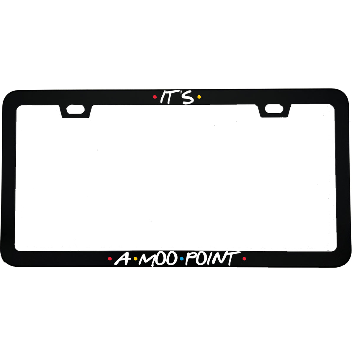 "Its A Moo Point" tv fan aluminum license plate frame — front view