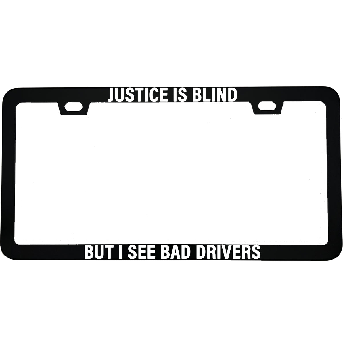 "Justice Is Blind, But I See Bad Drivers" lawyer aluminum license plate frame — front view