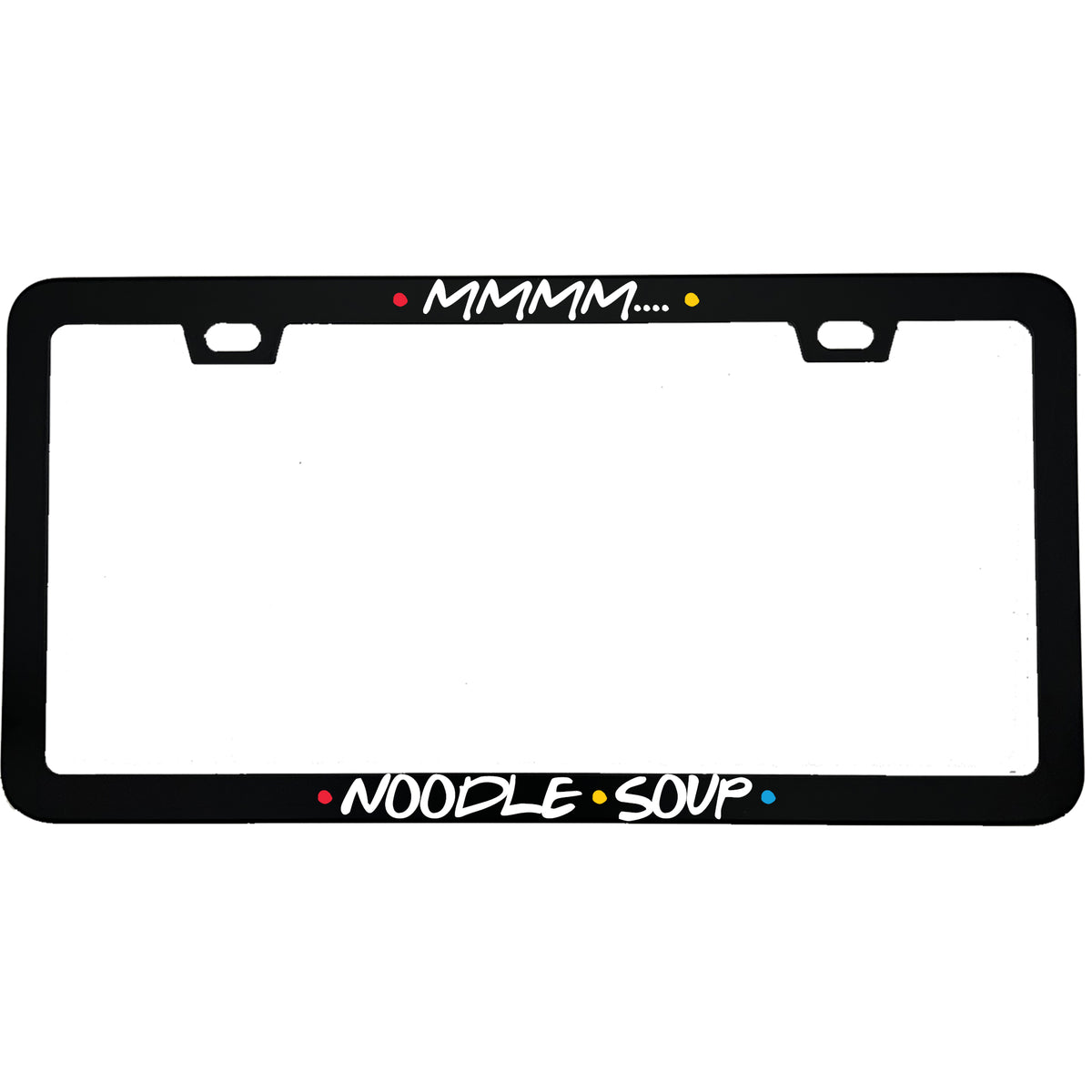 "Mmmm.... Noodle Soup" foodie aluminum license plate frame — front view