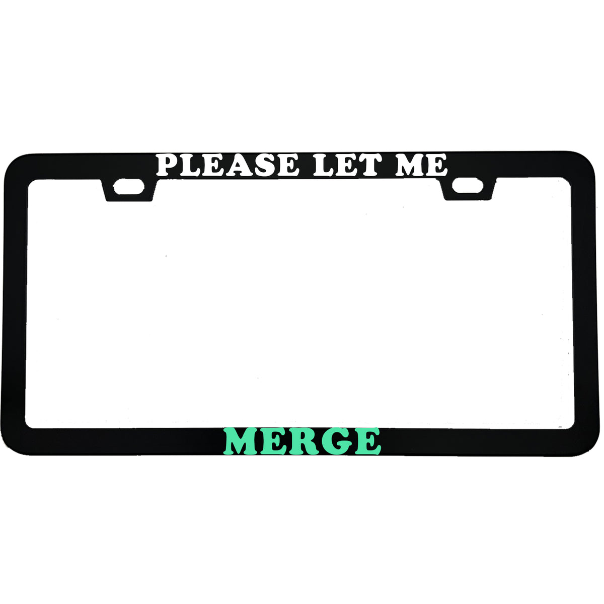"Please Let Me Merge" license plate frame - image 1