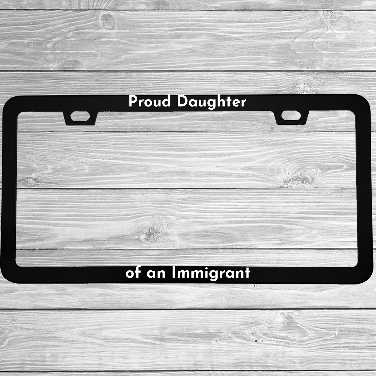 Proud Daughter of an Immigrant license plate frame - image 2