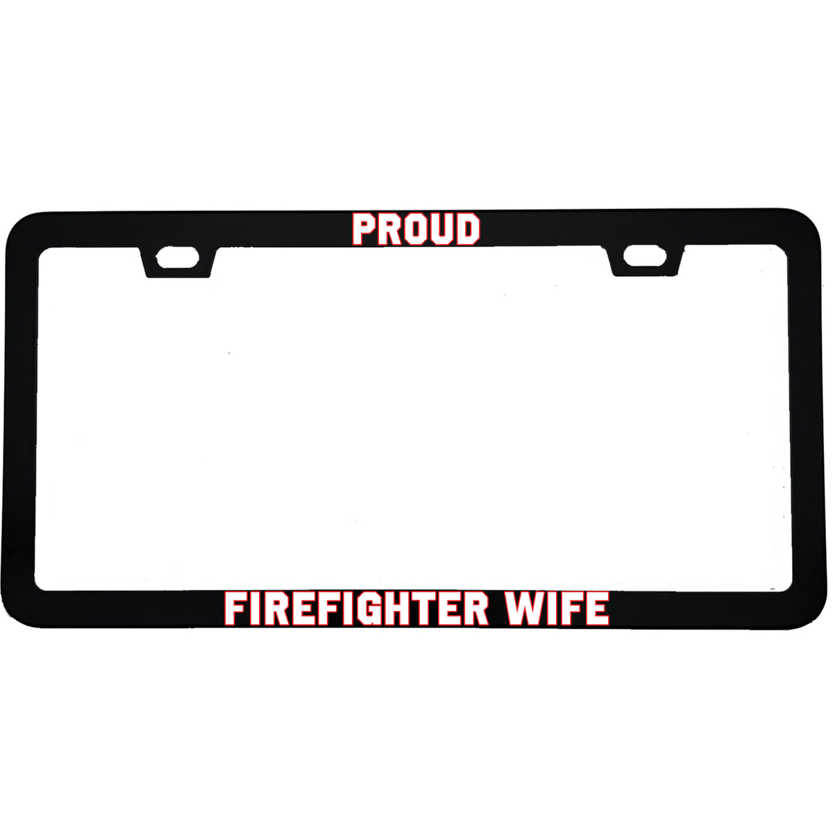 "Proud Firefighter Wife" firefighter aluminum license plate frame — front view