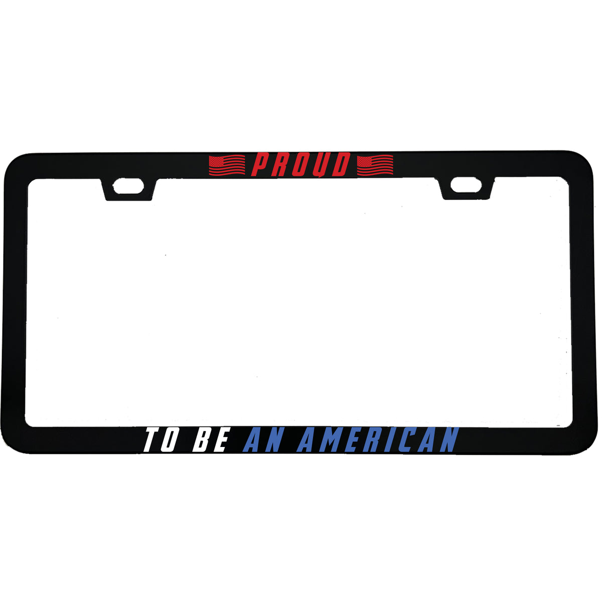 "Proud To Be An American" patriotic aluminum license plate frame — front view