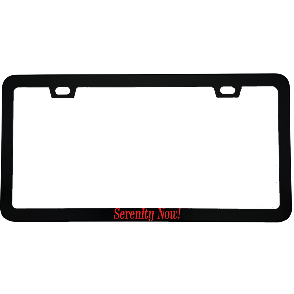"Serenity Now" funny aluminum license plate frame — front view