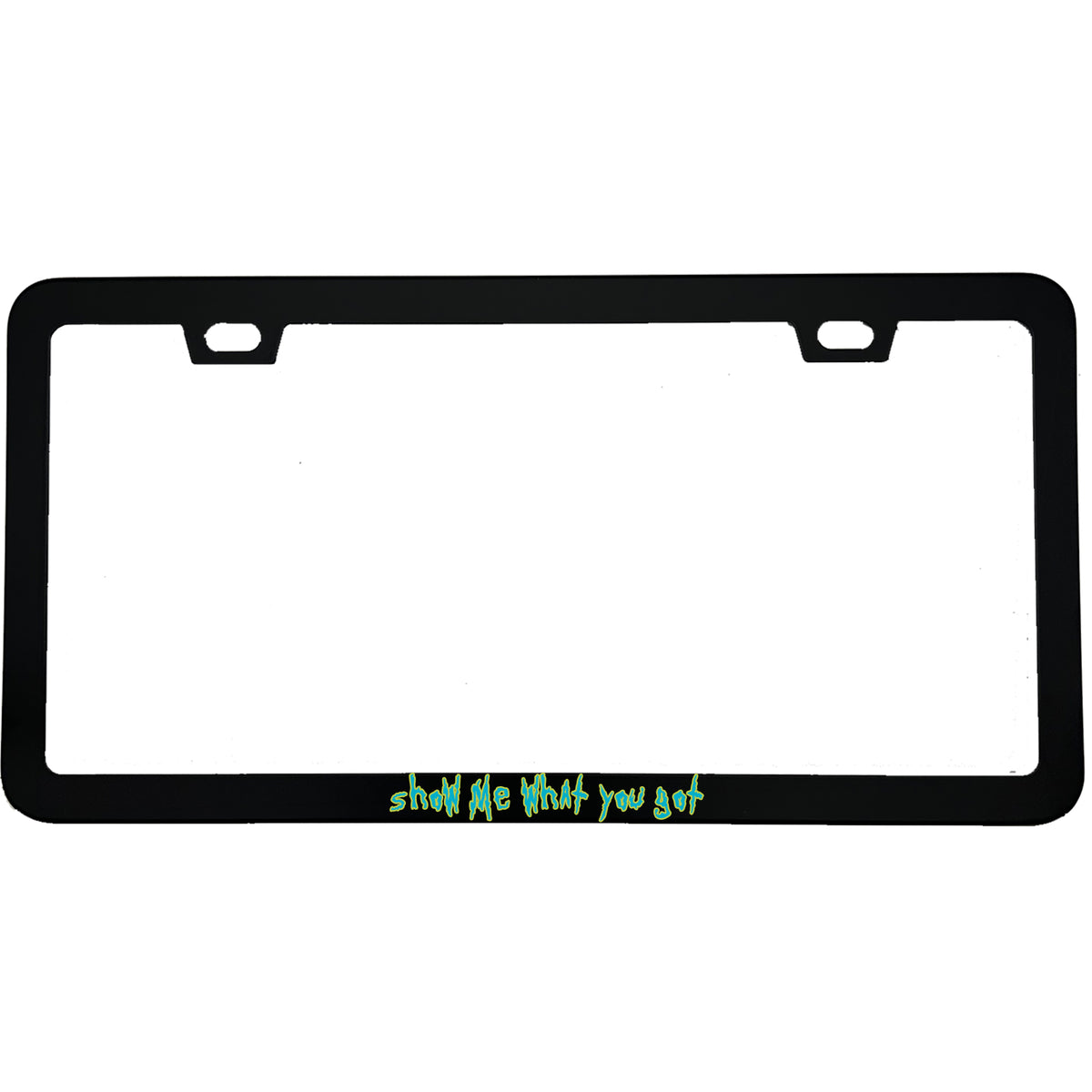 "Show Me What You Got" gaming aluminum license plate frame — front view