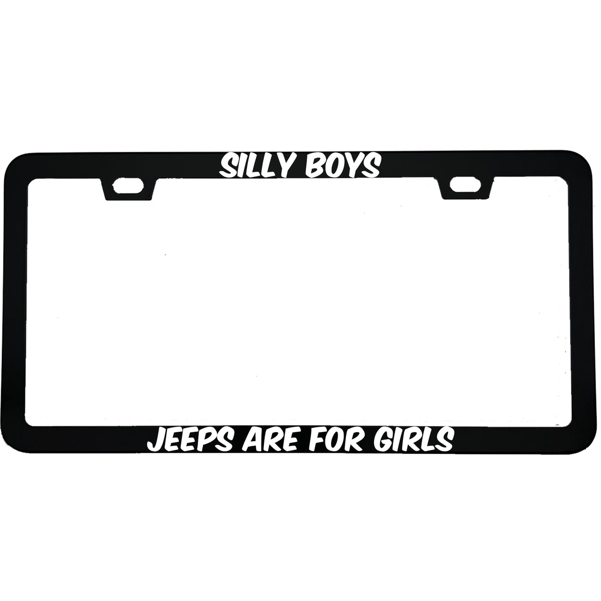 "Silly Boys Jeeps Are For Girls" funny aluminum license plate frame — front view