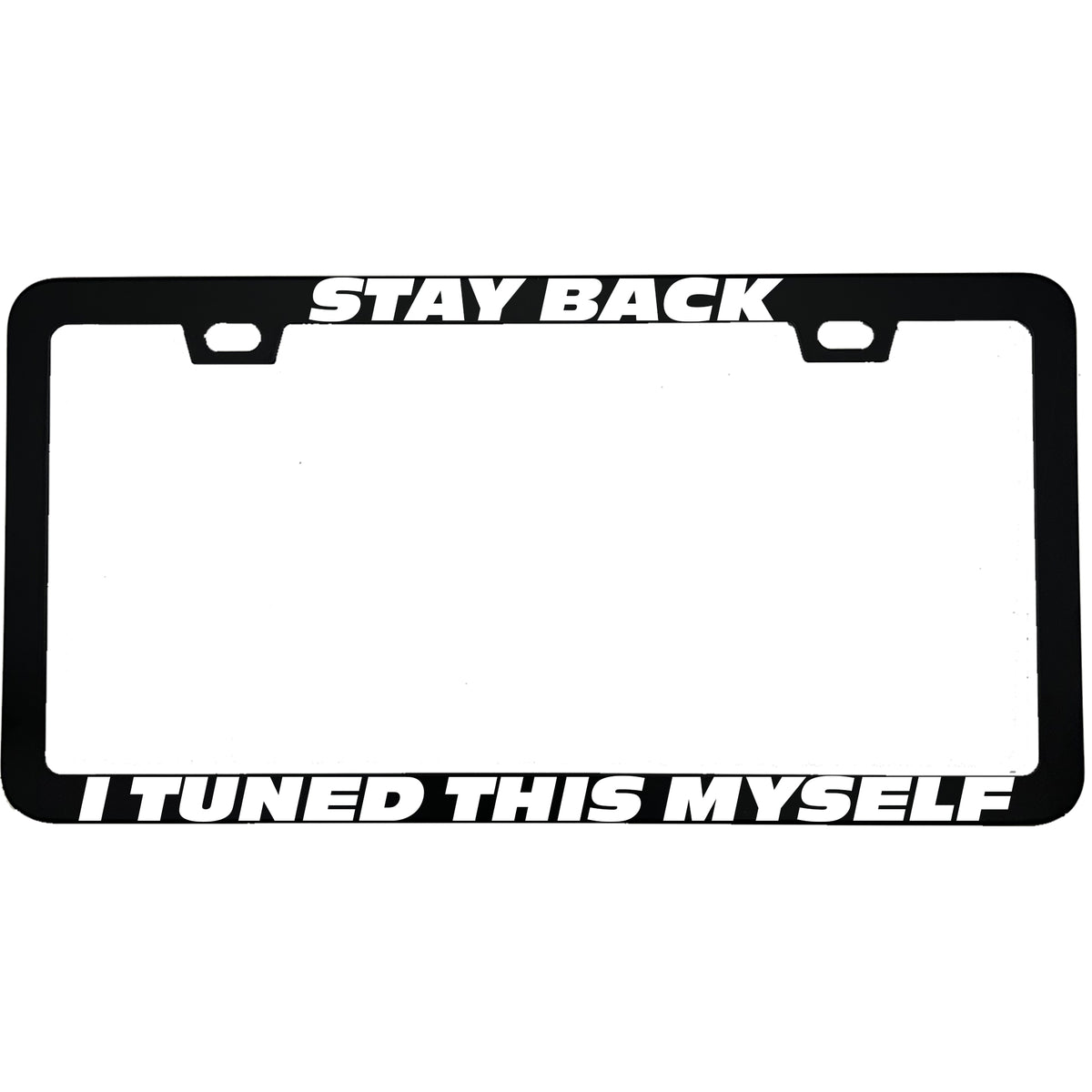 "Stay Back I Tuned This Myself" car enthusiast aluminum license plate frame — front view