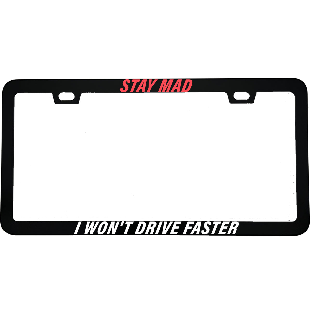 "Stay Mad I Won't Drive Faster" license plate frame - image 3