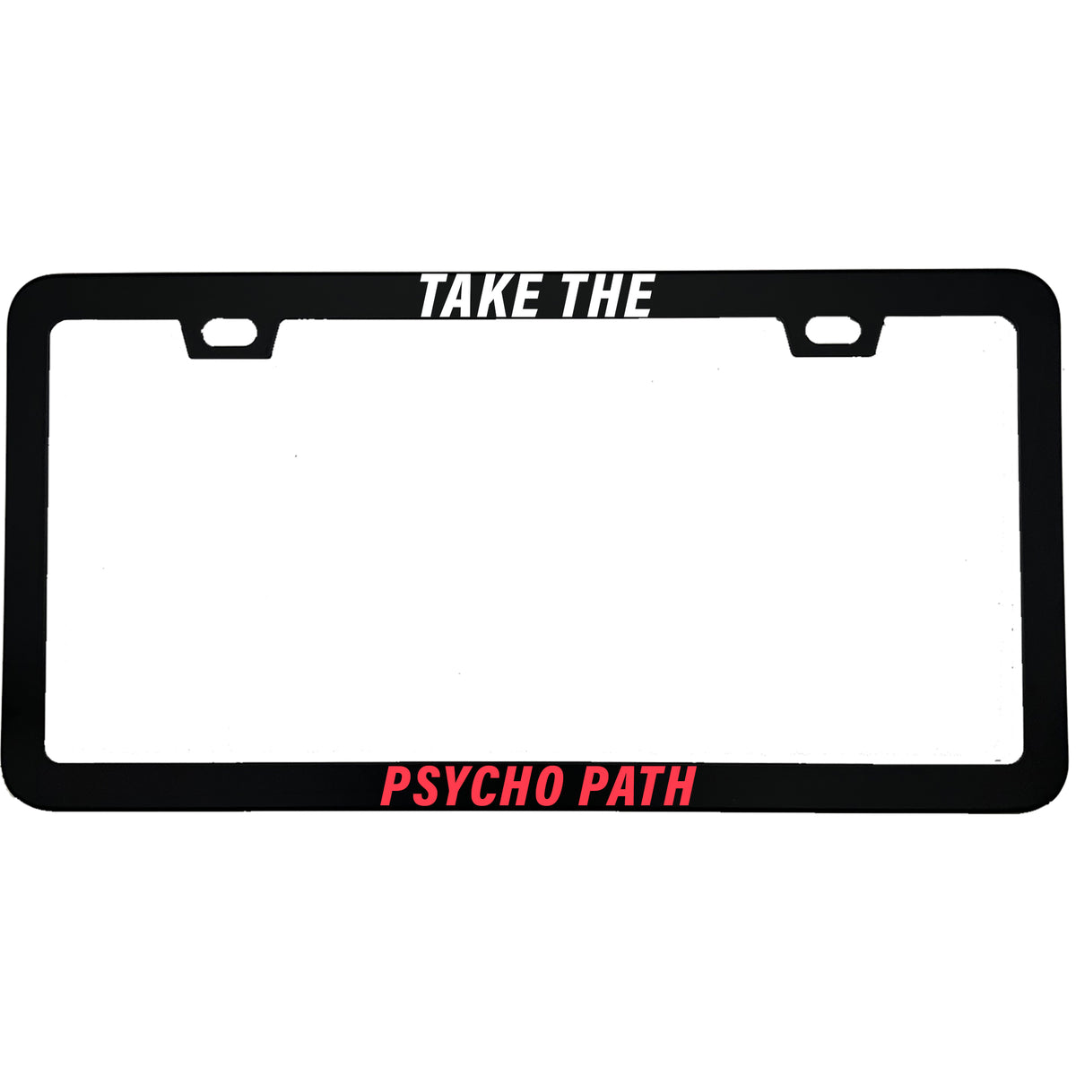 "Take The Psycho Path" license plate frame - image 3