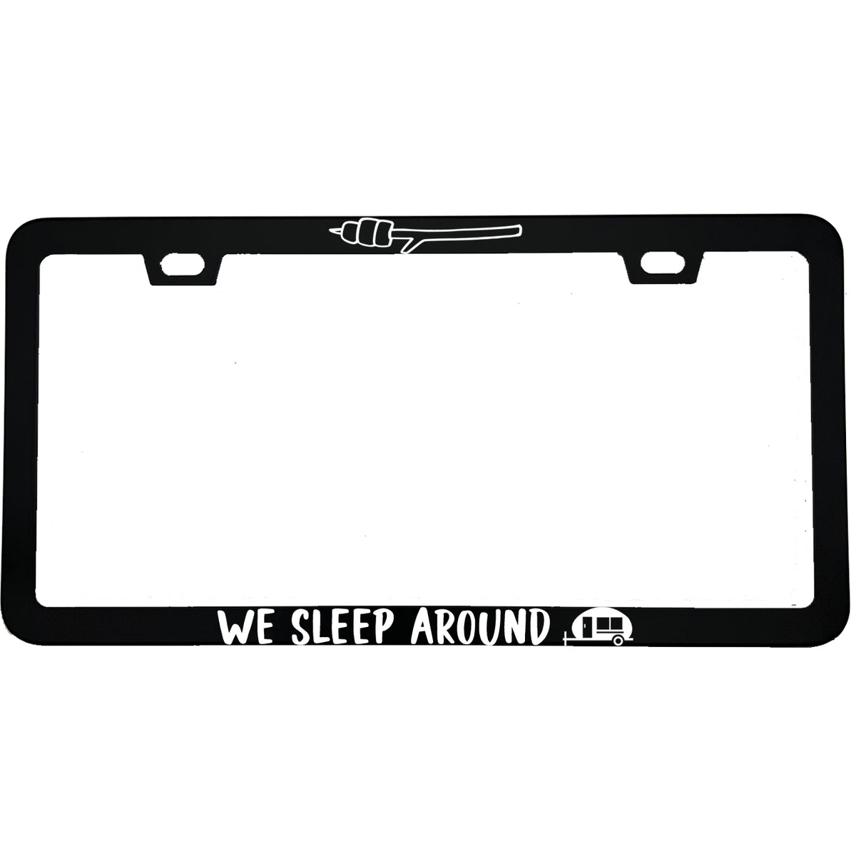 "We Sleep Around" outdoor aluminum license plate frame — front view