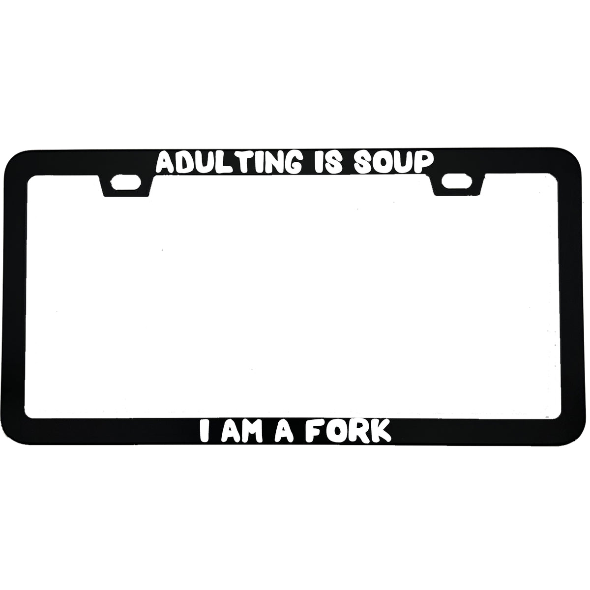 "Adulting Is Soup, I Am A Fork" funny aluminum license plate frame — front view