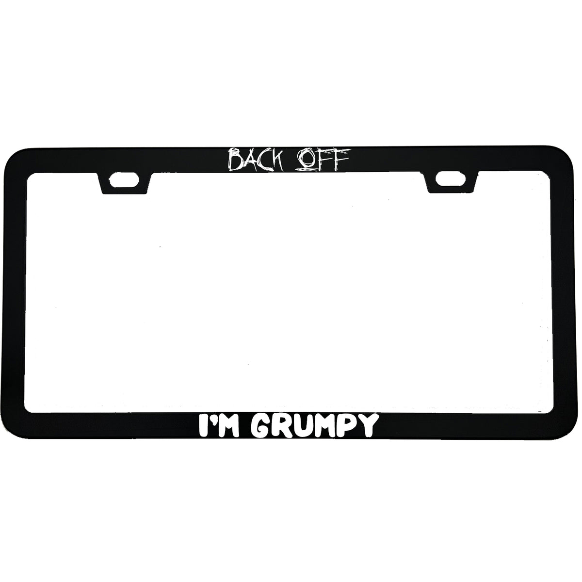 "Back Off I'm Grumpy" funny aluminum license plate frame — front view