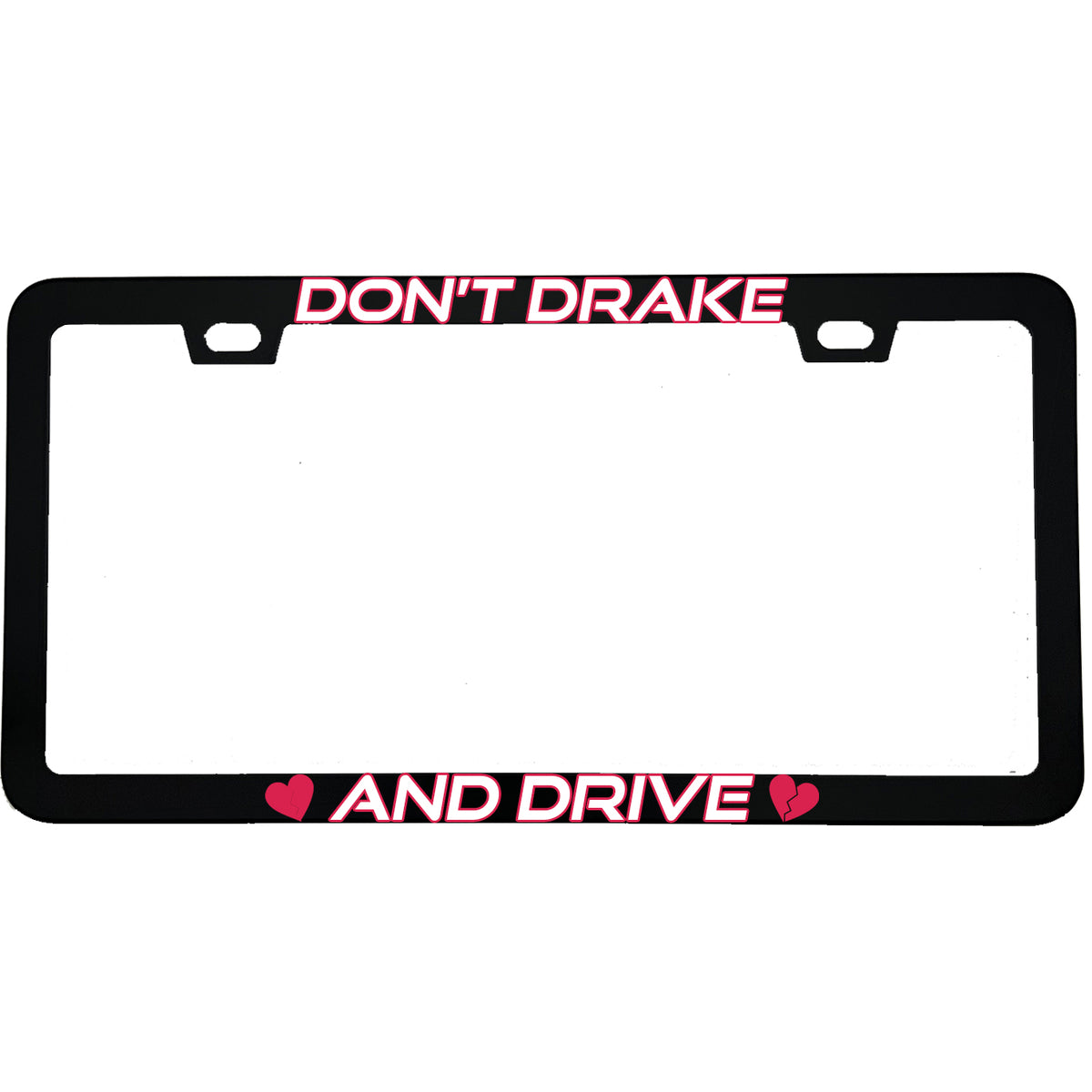"Don't Drake And Drive" funny aluminum license plate frame — front view