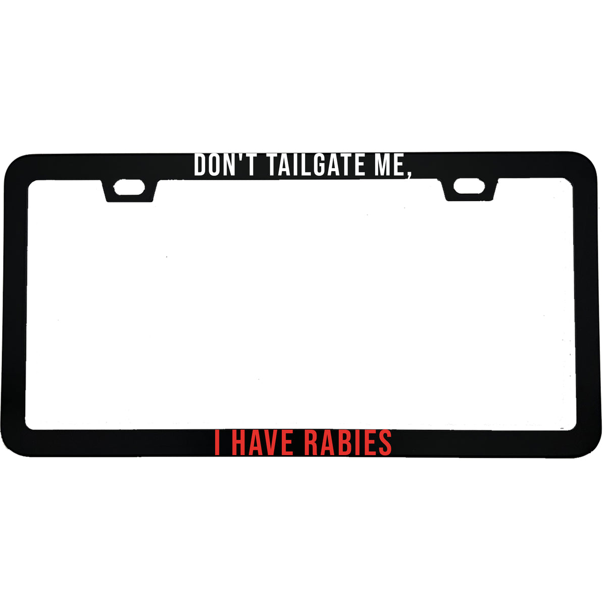 "Don't Tailgate Me, I Have Rabies" license plate frame - image 1