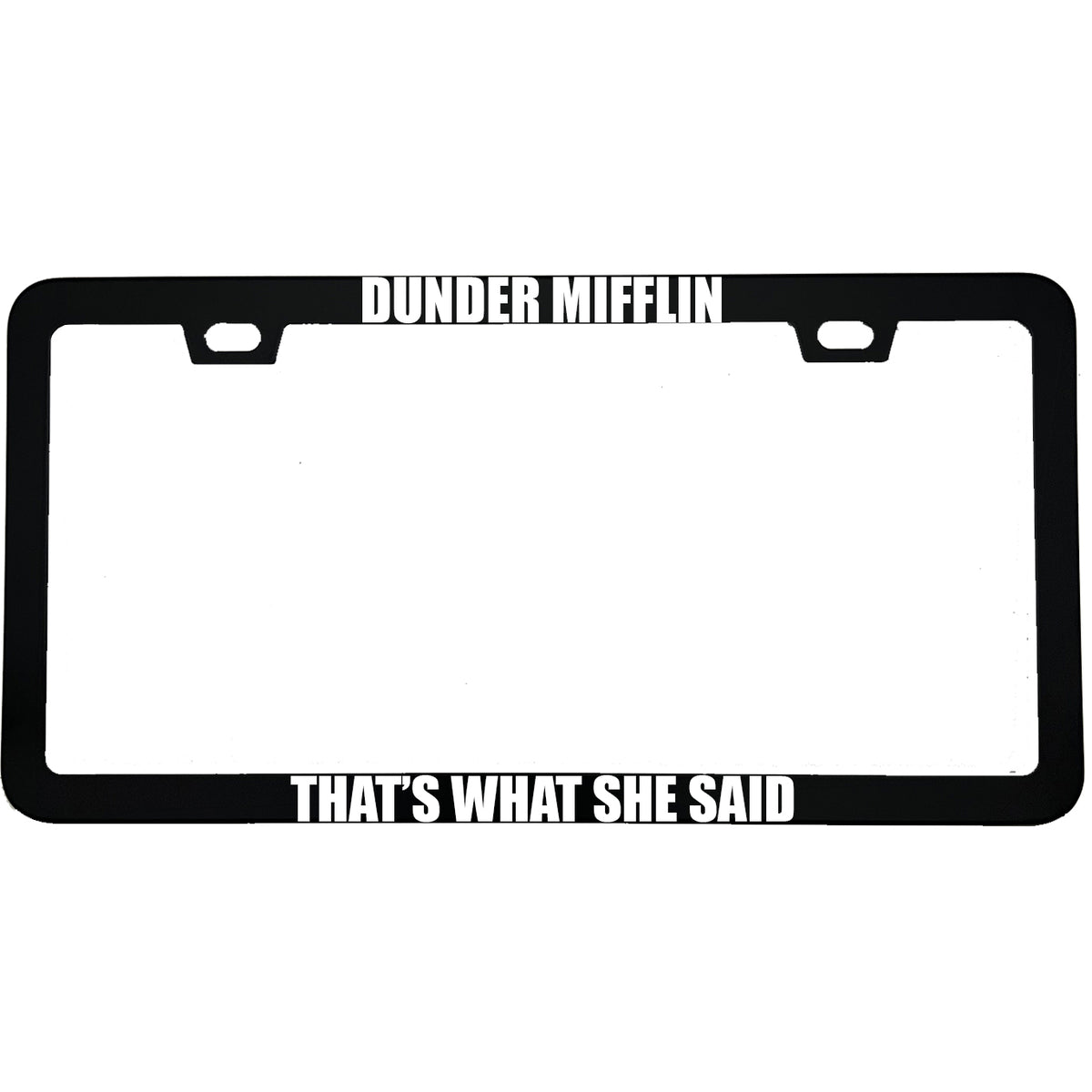 "Dunder Mifflin That's What She Said" funny aluminum license plate frame — front view