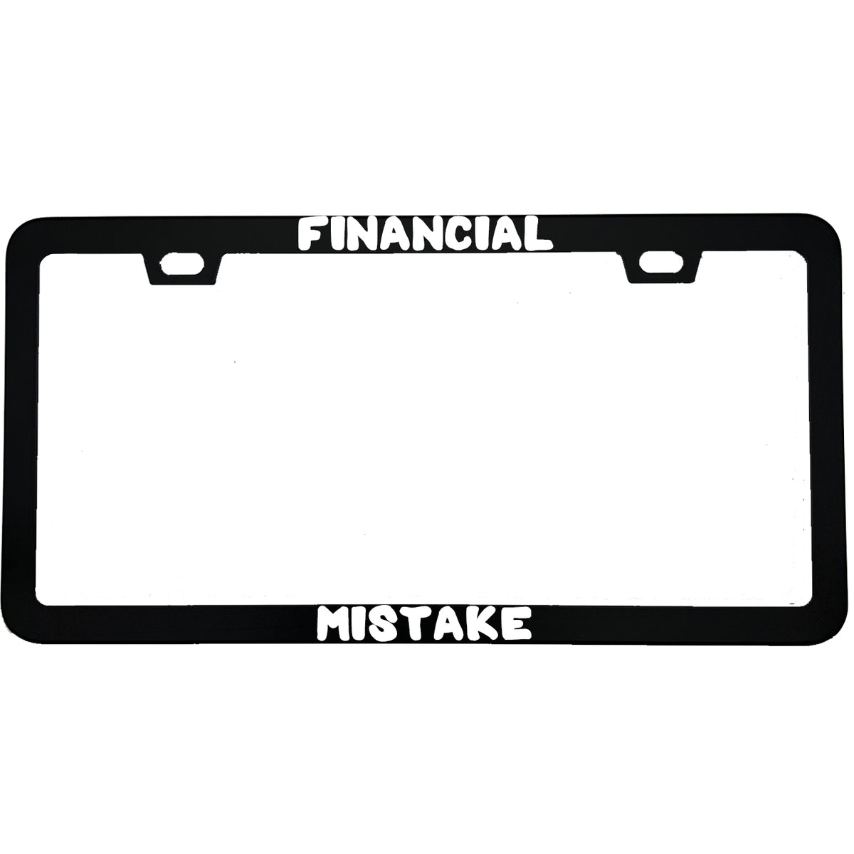 "Financial Mistake" funny aluminum license plate frame — front view