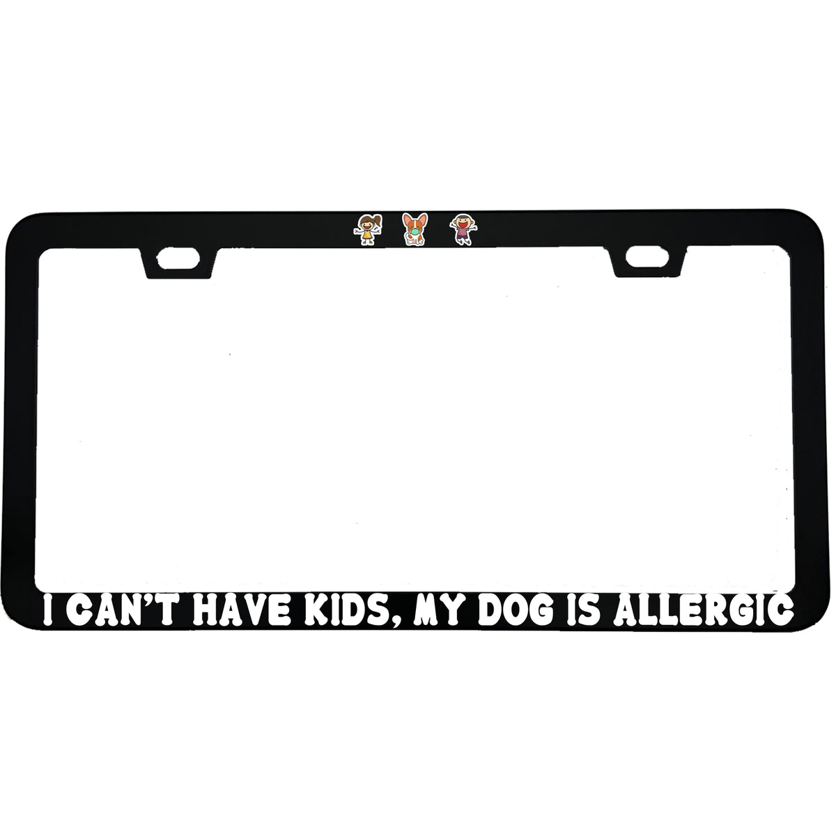 "I Can’t Have Kids, My Dog Is Allergic" dog lover aluminum license plate frame — front view