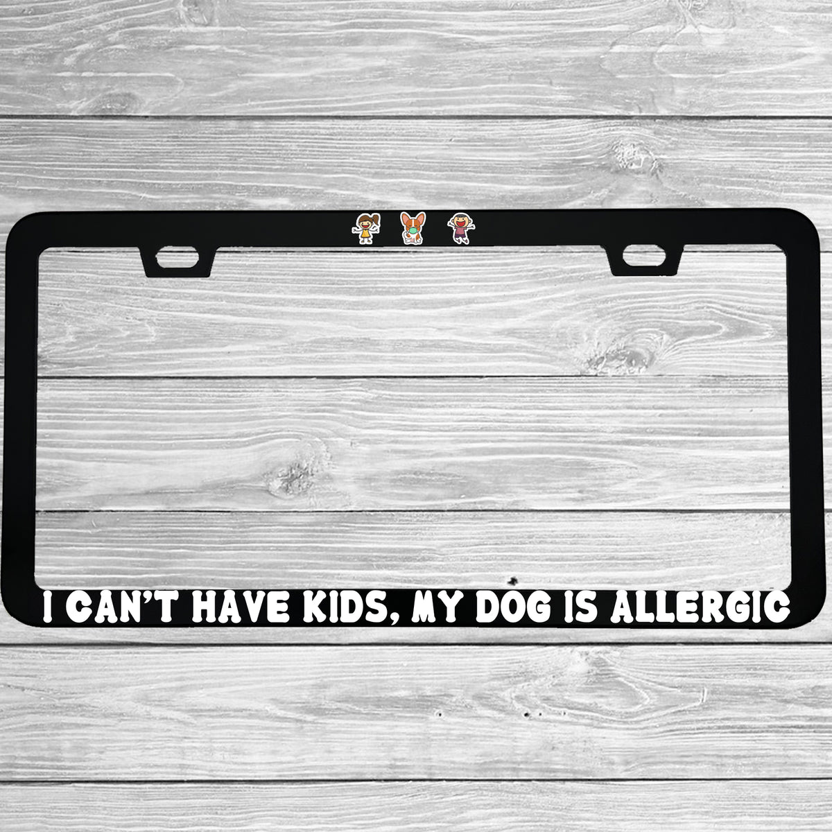 Close-up of "I Can’t Have Kids, My Dog Is Allergic" license plate frame showing fade-proof print quality