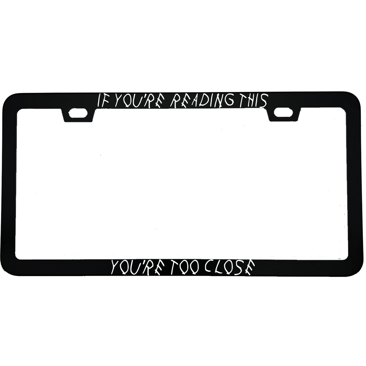 "If You Are Reading This You're Too Close Anti-Tailgate" license plate frame - image 4