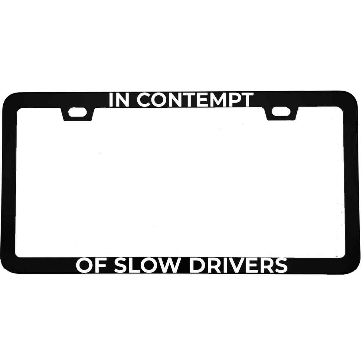 "In Contempt of Slow Drivers" lawyer aluminum license plate frame — front view