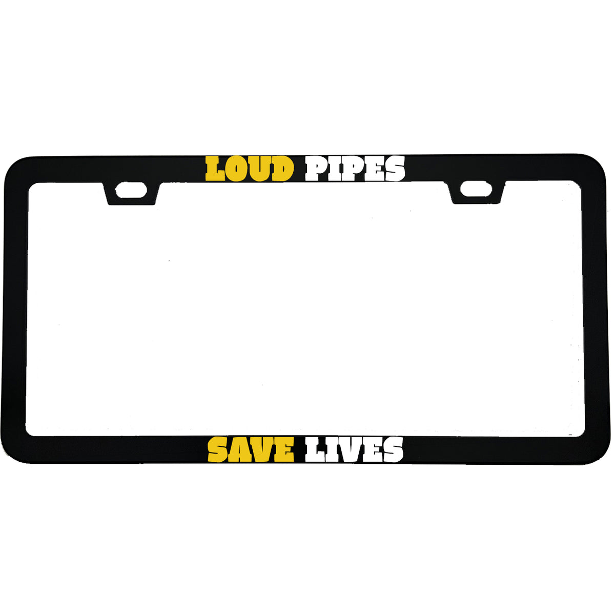 "Loud Pipes Save Lives" biker aluminum license plate frame — front view
