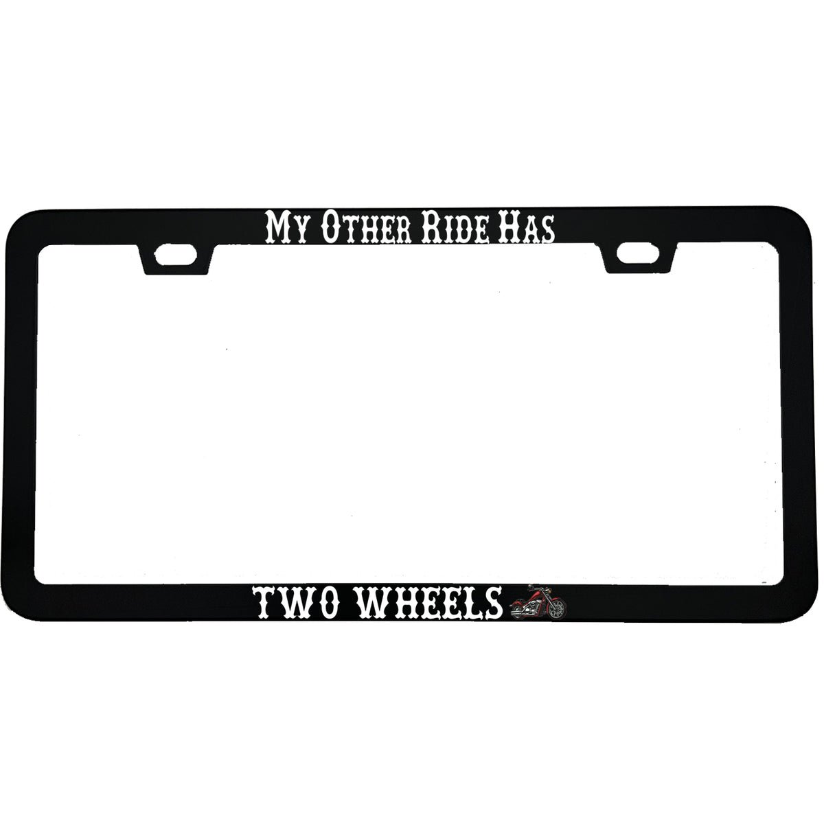 "My Other Ride Has Two Wheels" biker aluminum license plate frame — front view