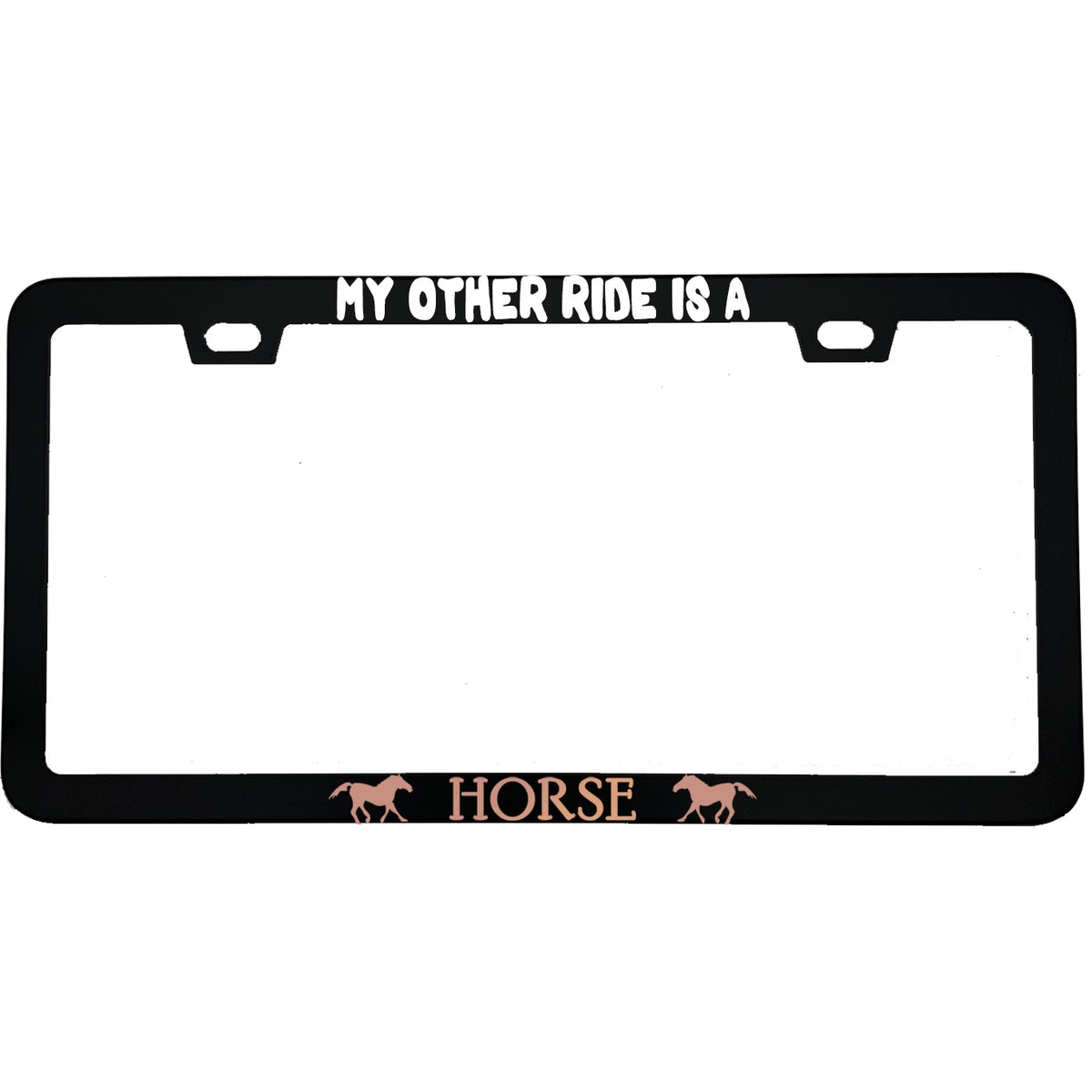 "My Other Ride Is A Horse" funny aluminum license plate frame — front view