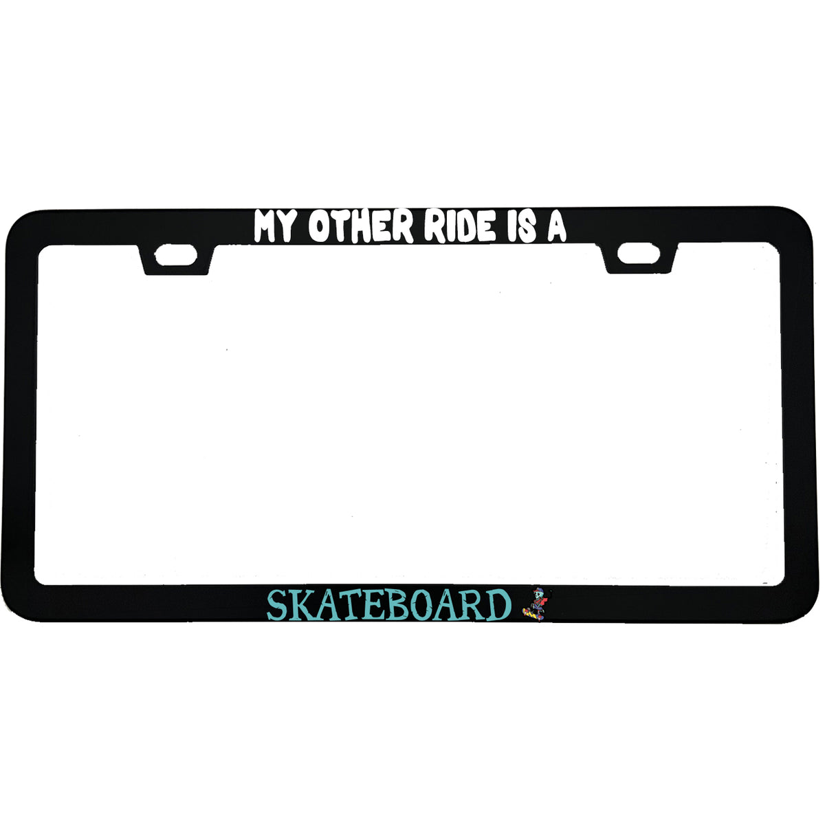 "My Other Ride Is A Skateboard" funny aluminum license plate frame — front view
