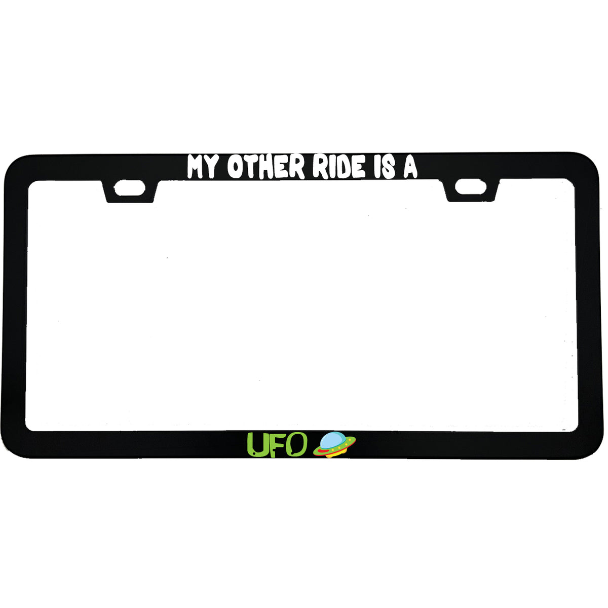 "My Other Ride Is A UFO" sci-fi fan aluminum license plate frame — front view
