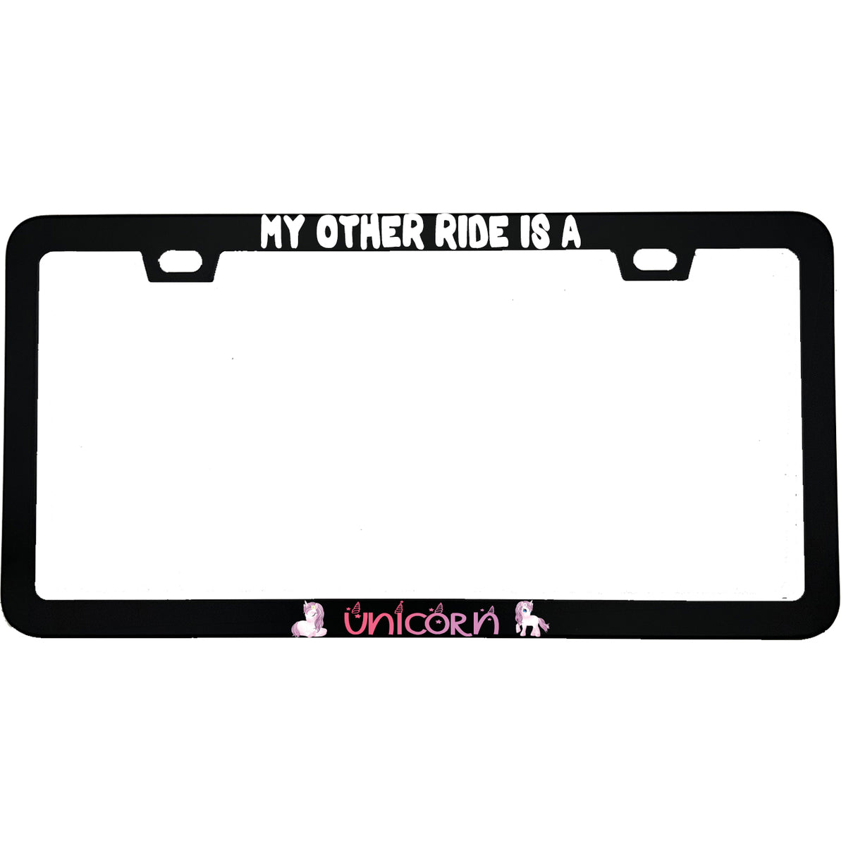 "My Other Ride Is A Unicorn" funny aluminum license plate frame — front view