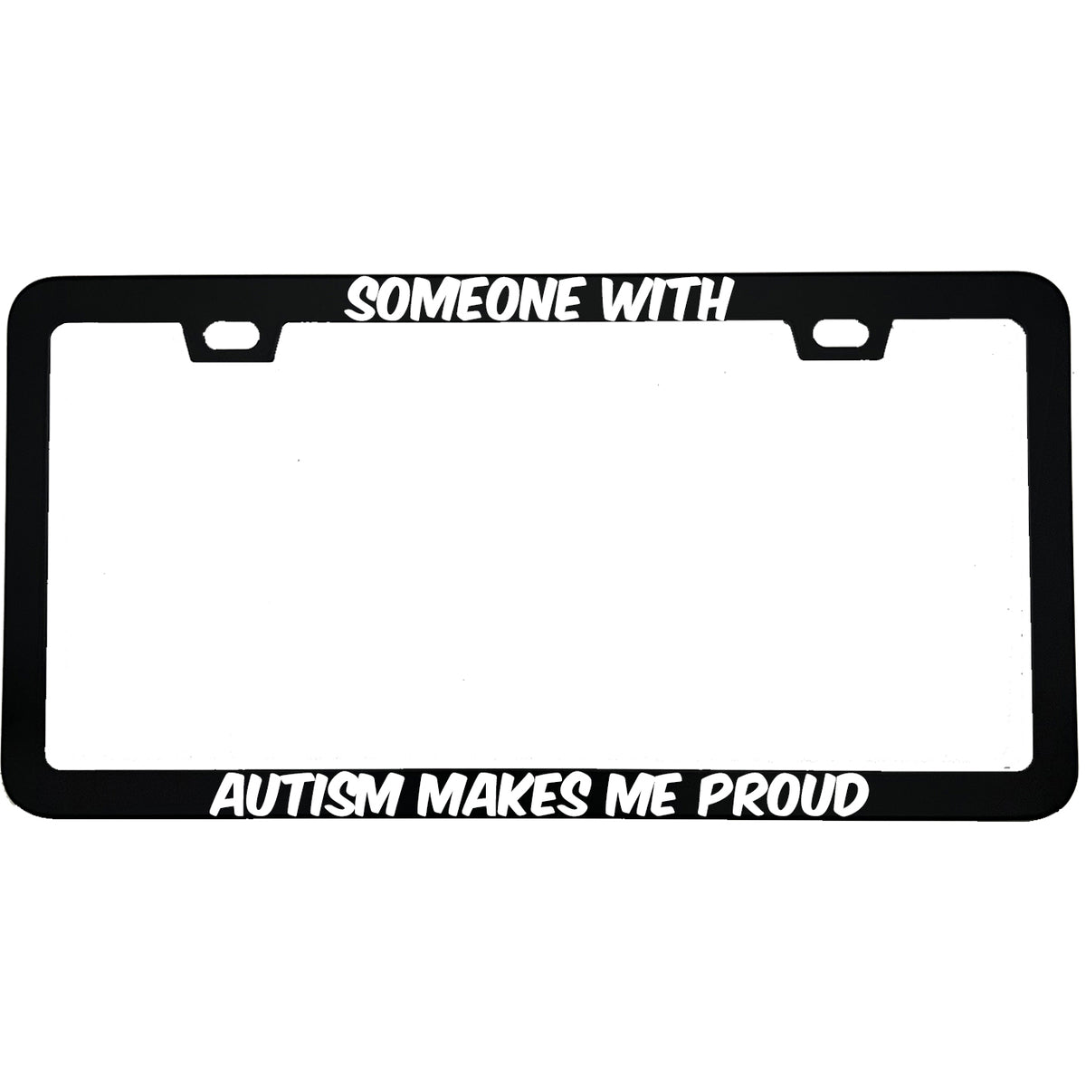 "Someone With Autism Makes Me Proud" autism awareness aluminum license plate frame — front view
