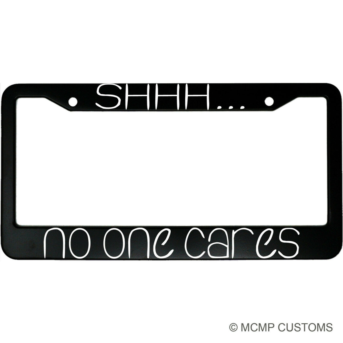 "Shhh No One Cares" funny aluminum license plate frame — front view
