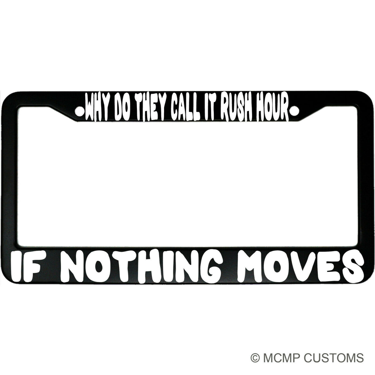 "Why Do They Call It Rush Hour If Nothing Moves" funny aluminum license plate frame — front view