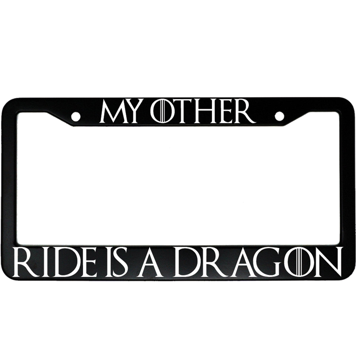 "My Other Ride Is A Dragon" got fan aluminum license plate frame — front view