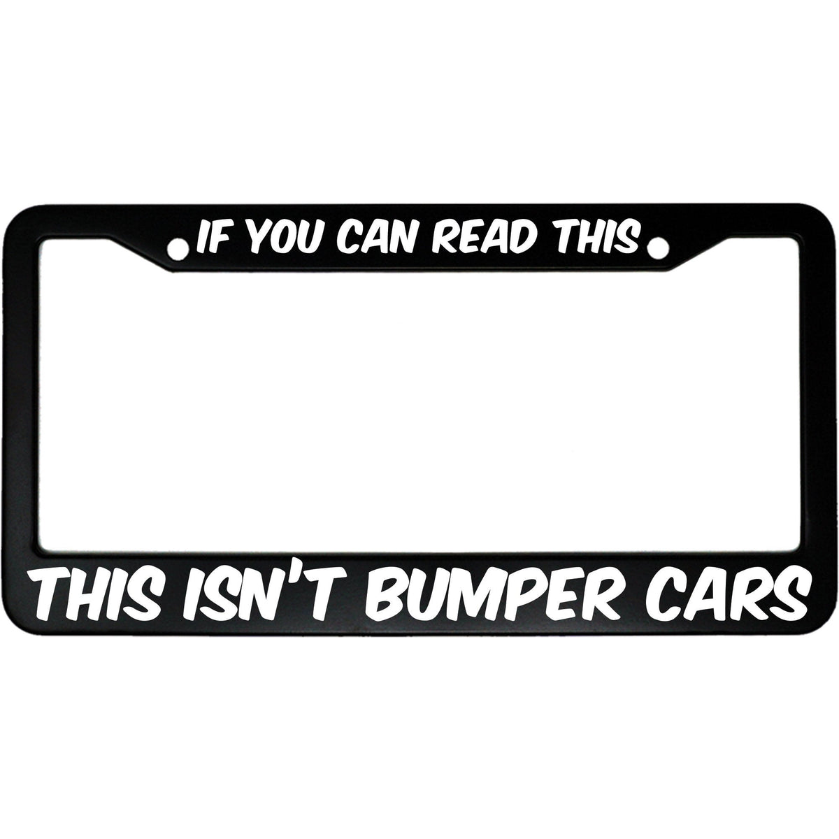 "If You Can Read This, This Isn't Bumper Cars" anti-tailgate aluminum license plate frame — front view