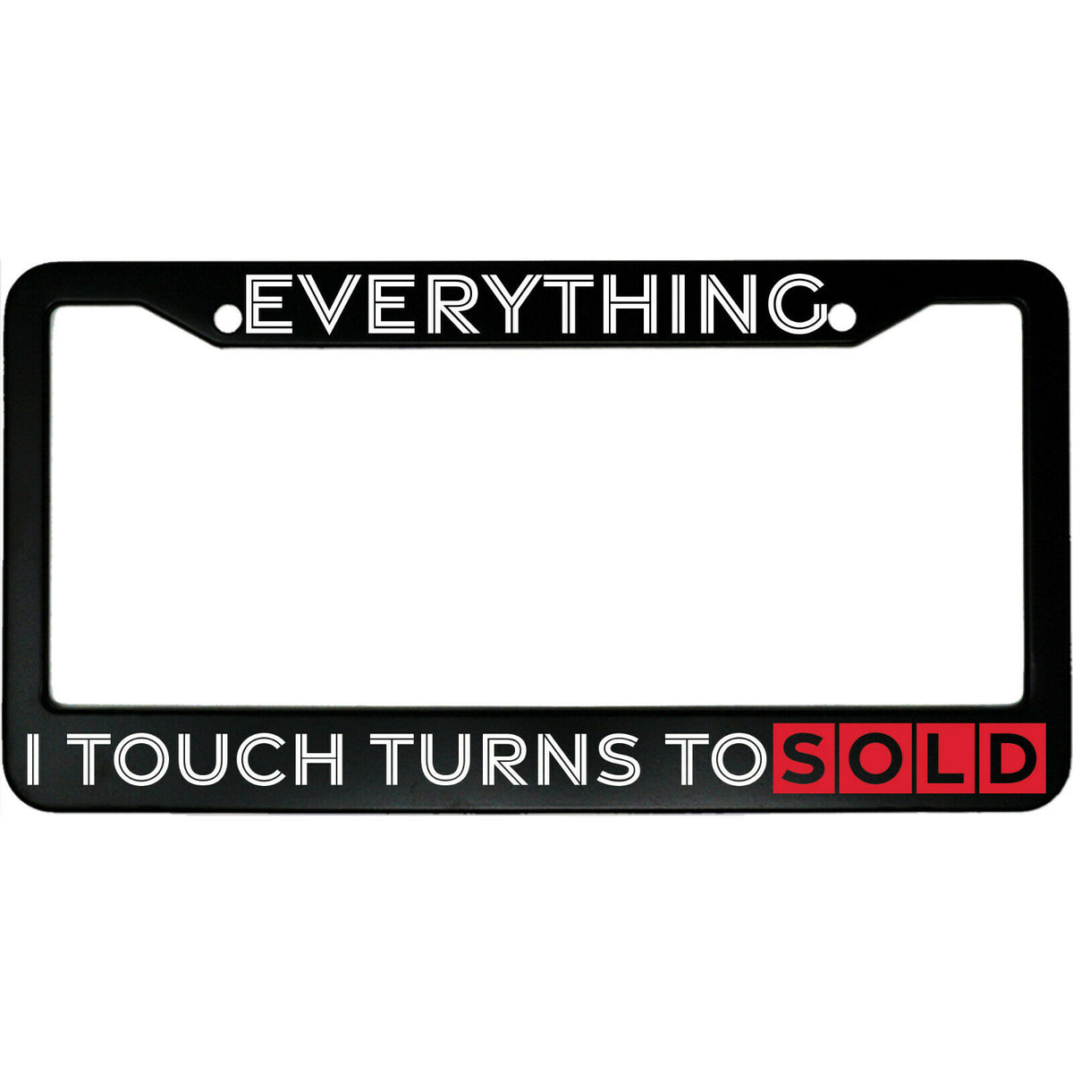 "Everything I Touch Turns To Sold" business aluminum license plate frame — front view