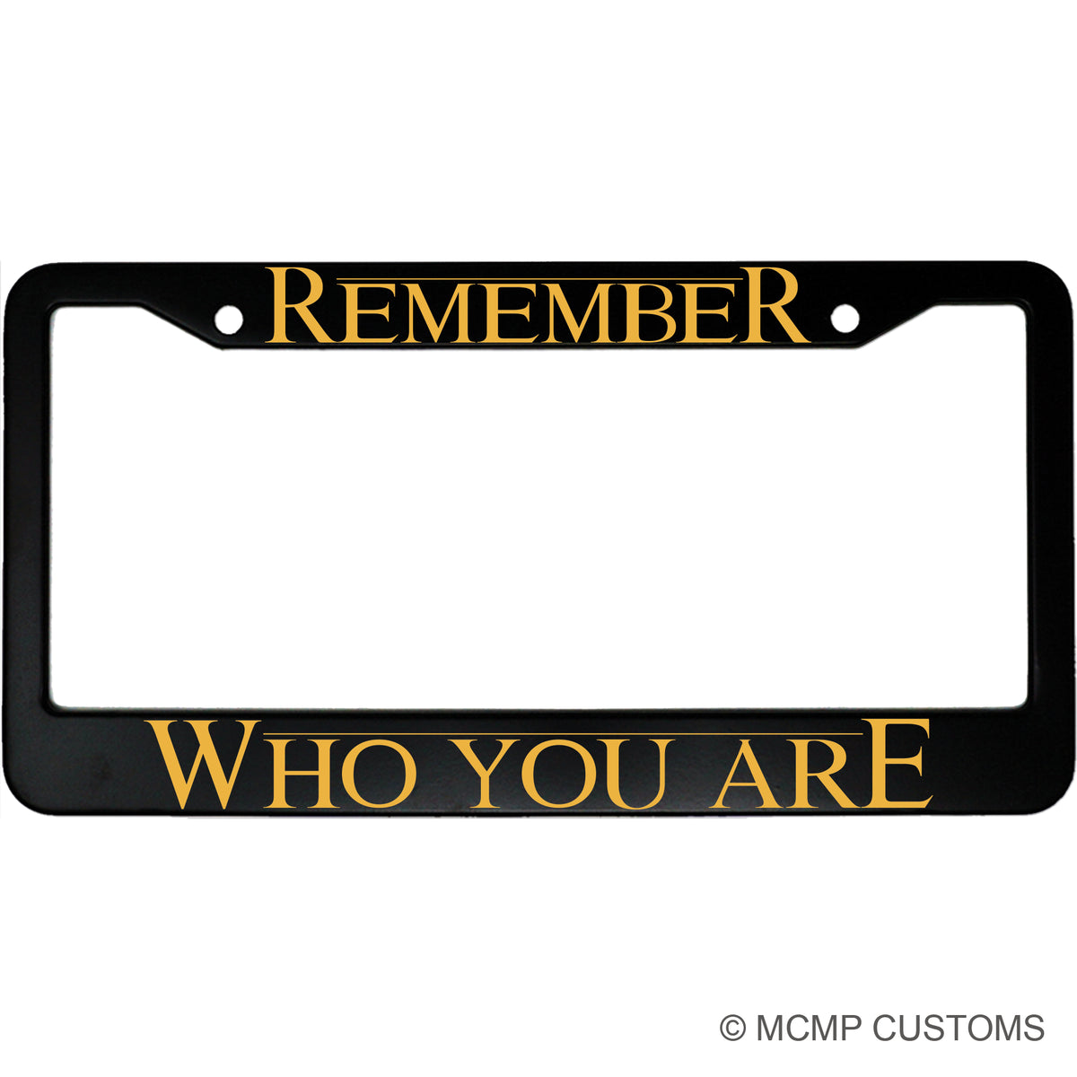 "Remember Who You Are" got fan aluminum license plate frame — front view