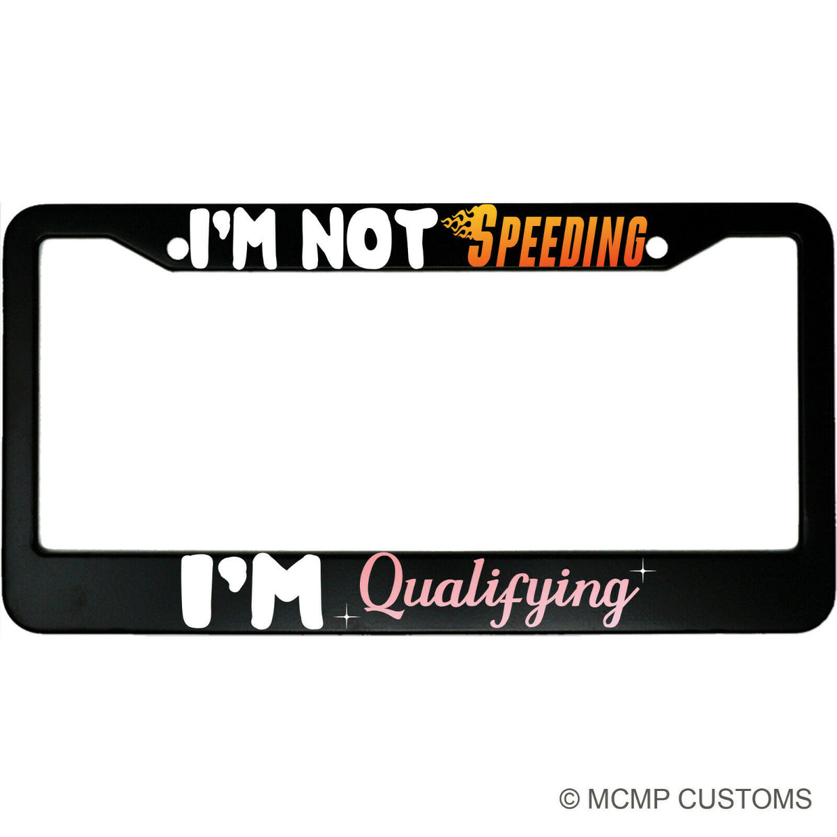 "I'm Not Speeding, I'm Qualifying" funny aluminum license plate frame — front view