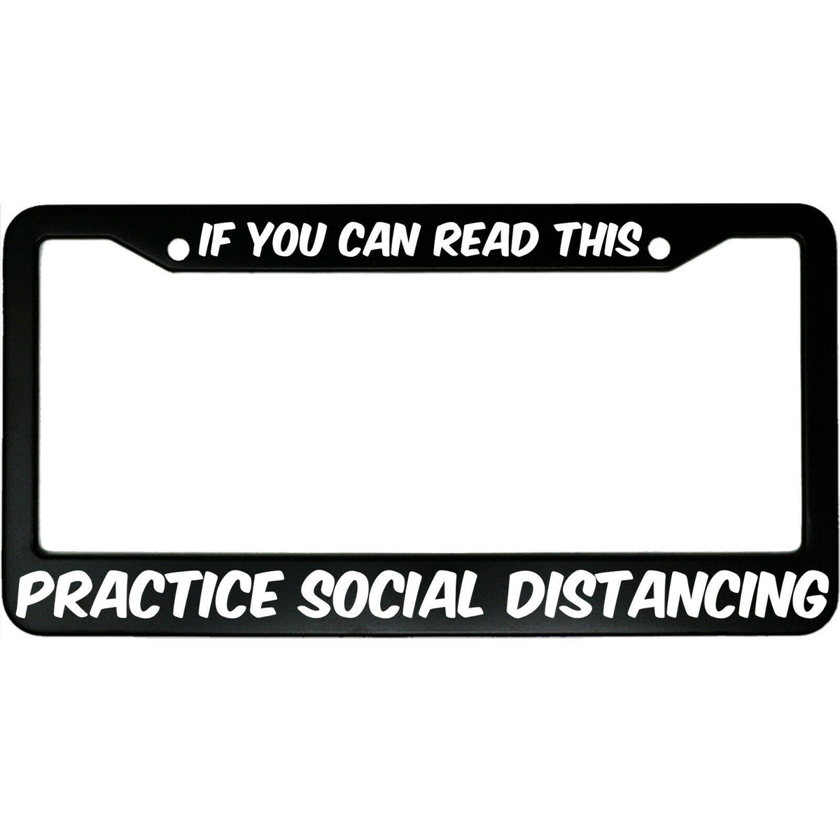 "If You Can Read This Practice Social Distancing" anti-tailgate aluminum license plate frame — front view
