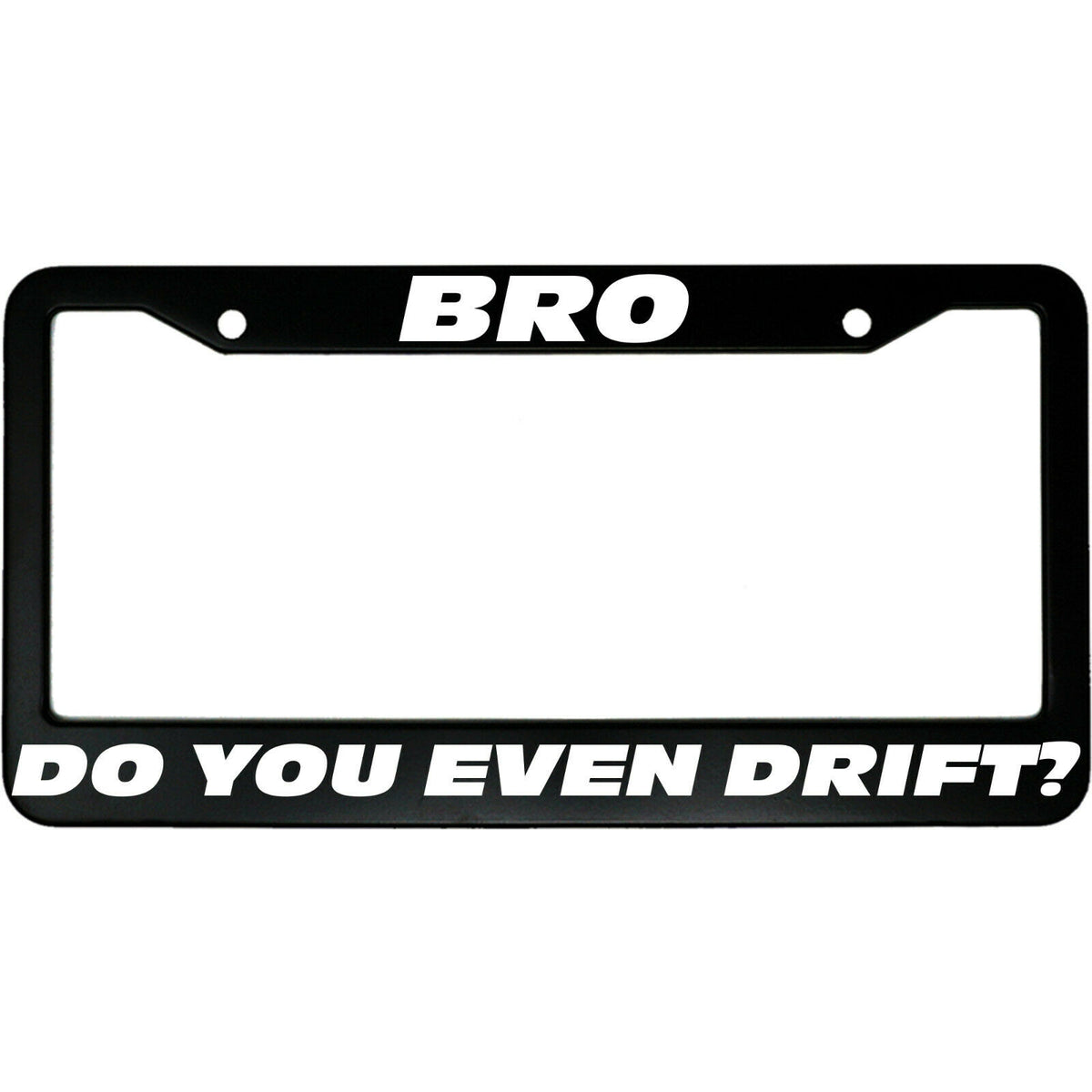 "Bro Do You Even Drifts" car enthusiast aluminum license plate frame — front view