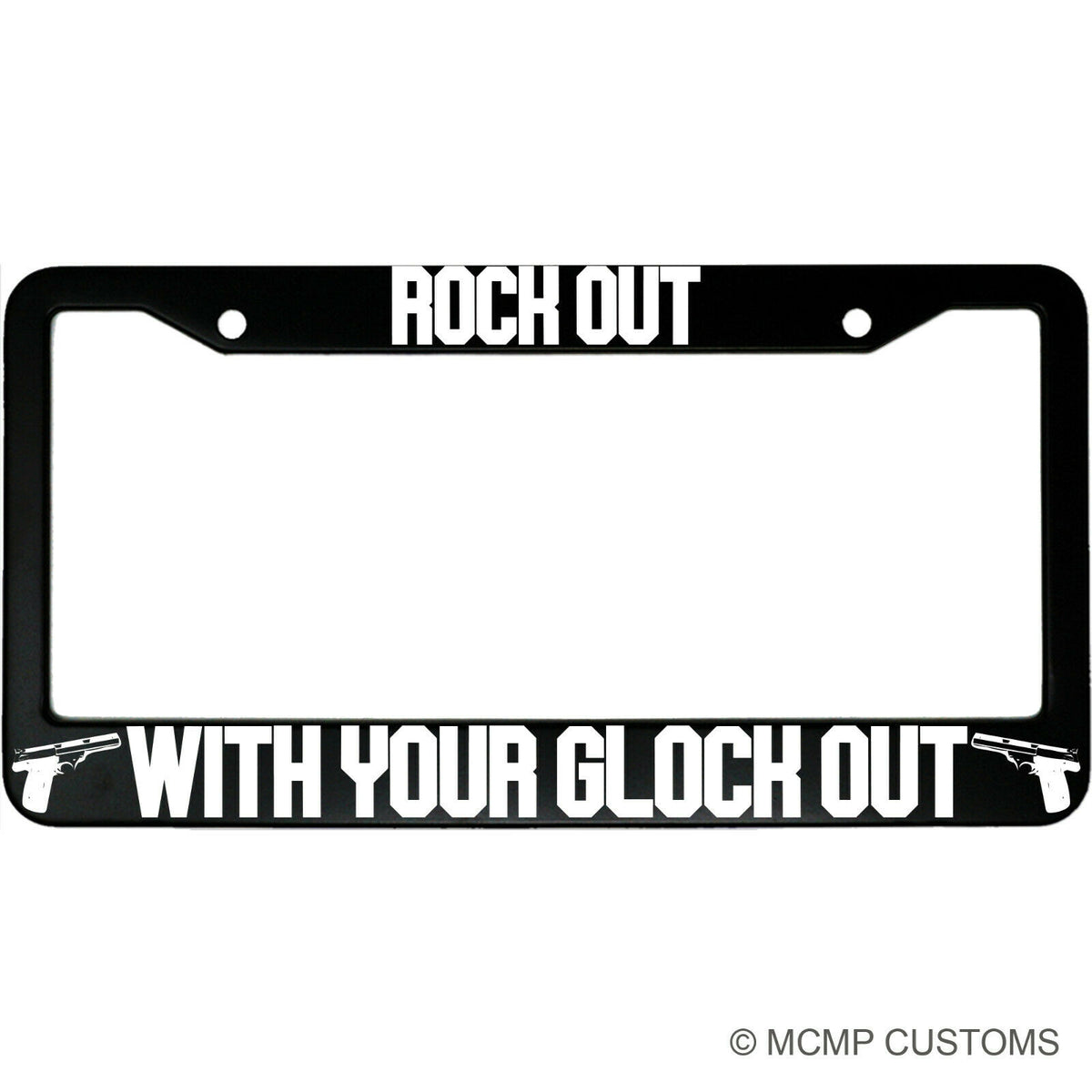 "Rock Out With Your Glock Out" funny aluminum license plate frame — front view