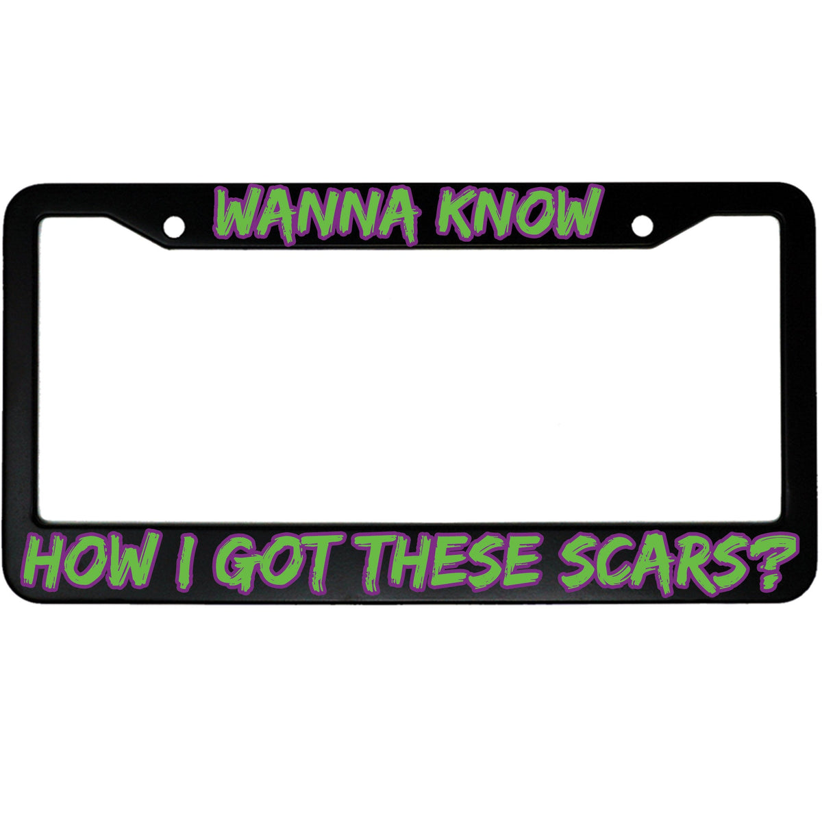 "Wanna Know How I Got These Scars" superhero fan aluminum license plate frame — front view