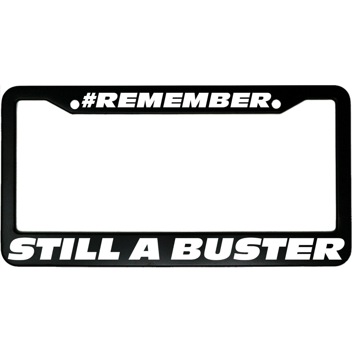 "#Remember Still A Buster" racing fan aluminum license plate frame — front view