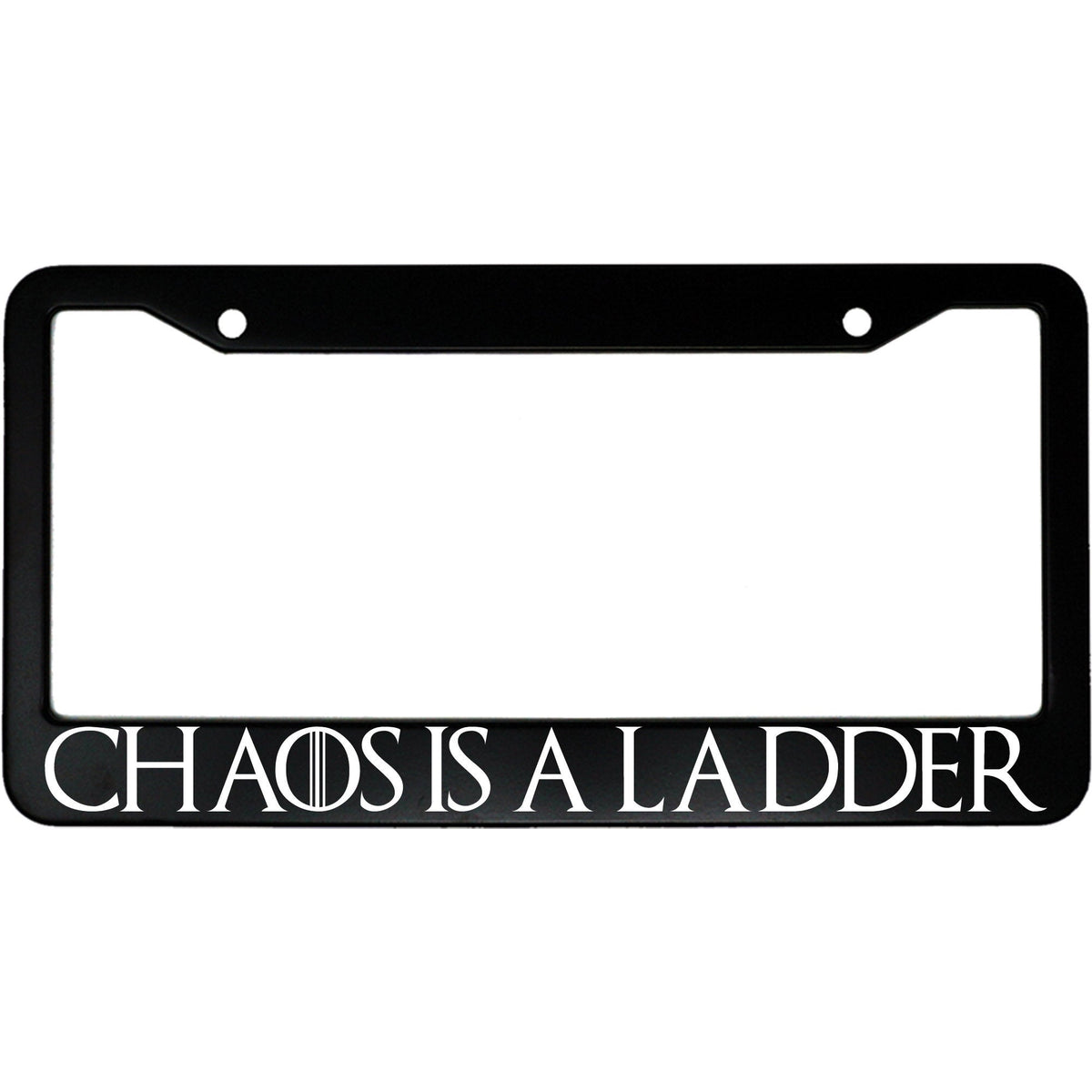 "Chaos Is A Ladder" got fan aluminum license plate frame — front view