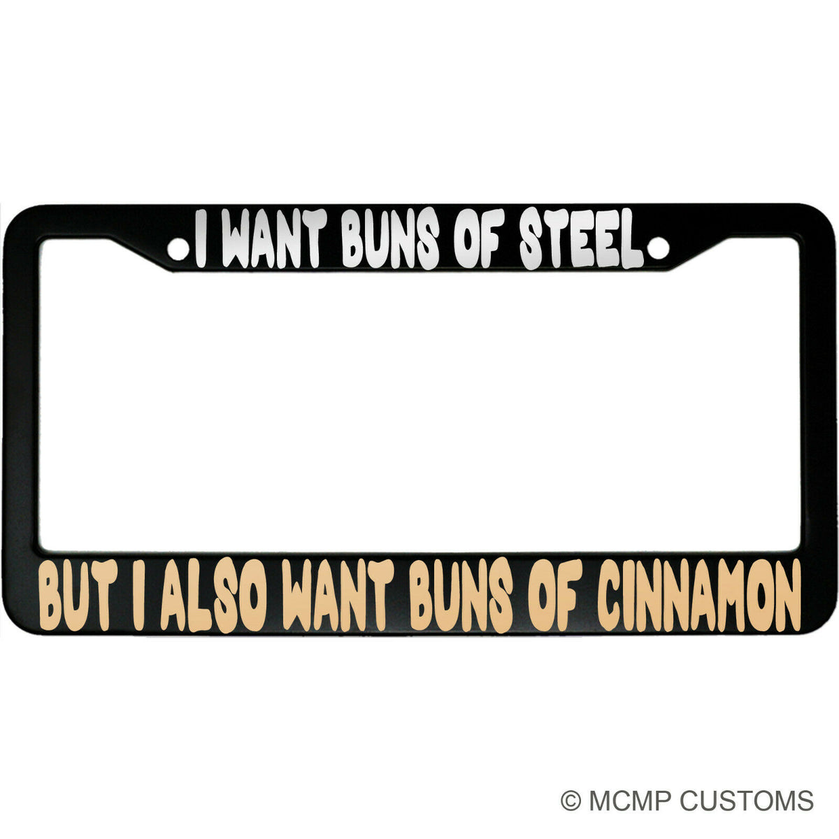 "I Want Buns of Steel" funny aluminum license plate frame — front view