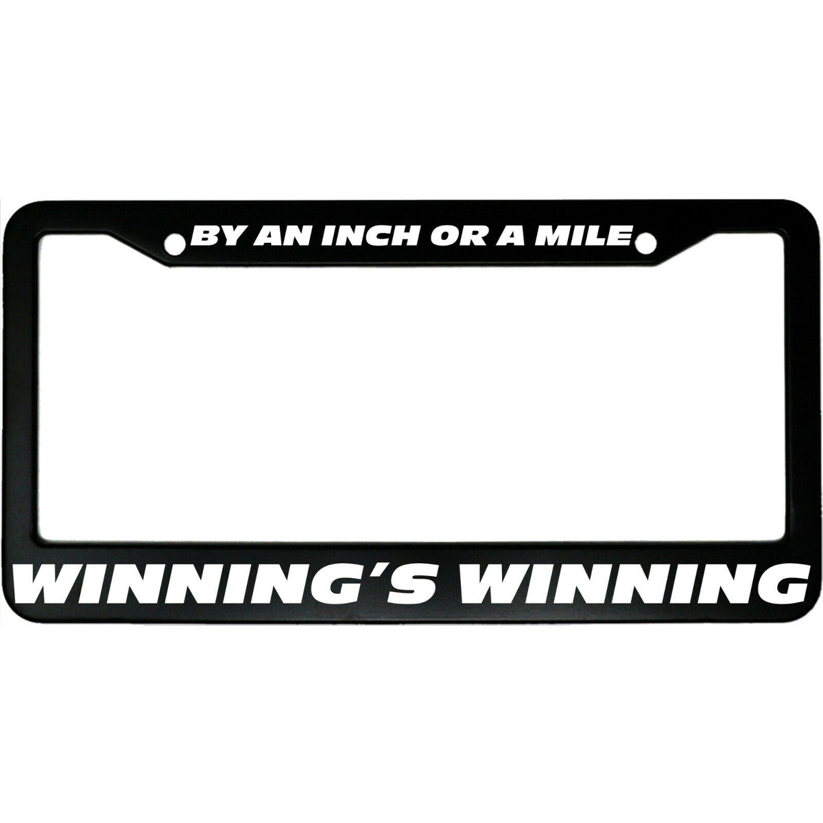 "By An Inch Or A Mile, Winning's Winning" racing fan aluminum license plate frame — front view